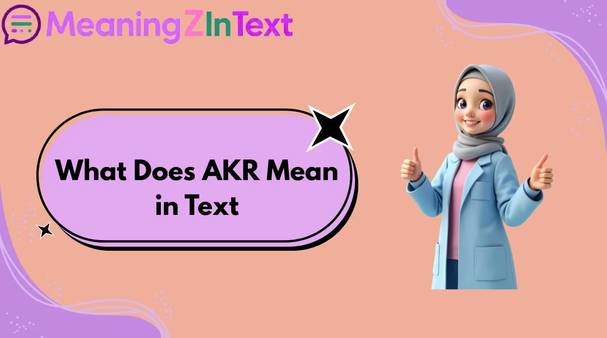 What Does AKR Mean in Text