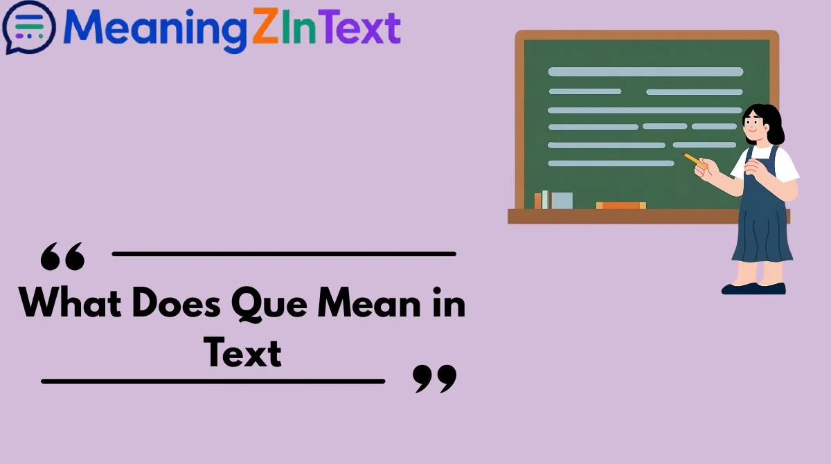 What Does Que Mean in Text
