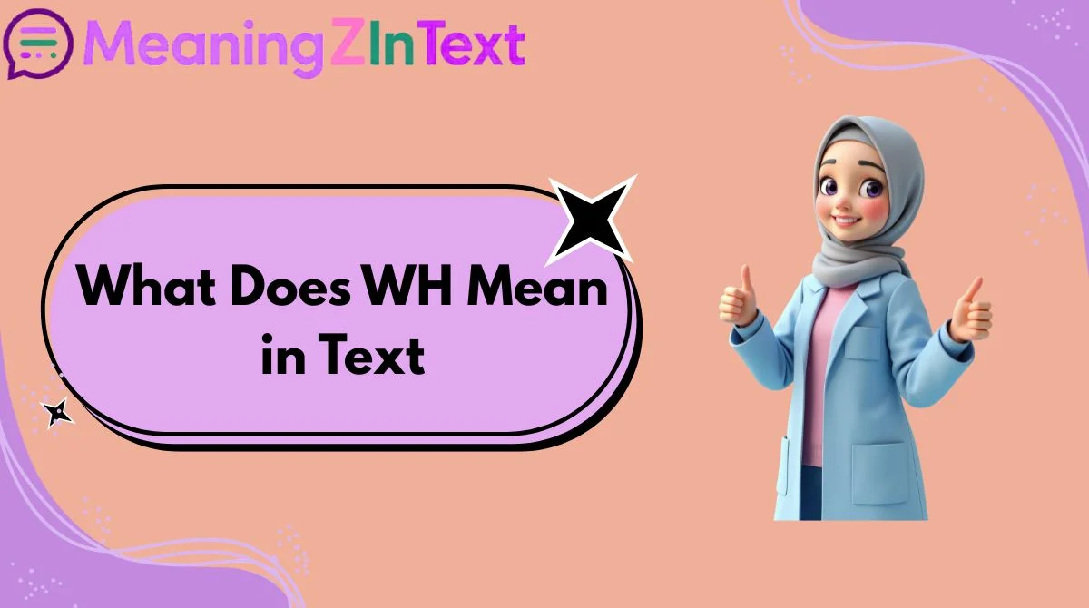 What Does WH Mean in Text